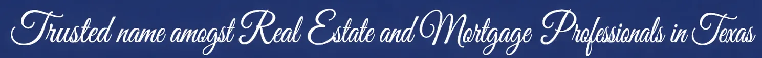 Trusted name amongst Real Estate and Mortgage Professionals in Texas